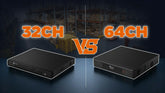 32-channel vs 64-channel NVR comparison — PoE ports, storage capacity, and warehouse camera count guide